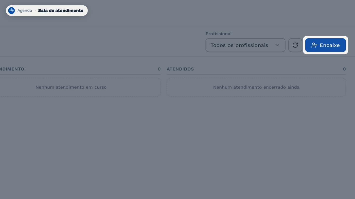 E, para atender alguém sem horário marcado, use Encaixe.