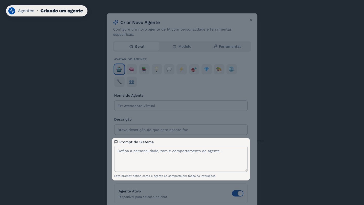 No prompt do sistema, descreva como o agente deve se comportar: o tom, o que ele faz e o que não deve fazer.